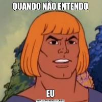 QUANDO NÃO ENTENDOEU