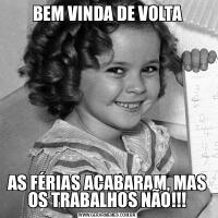 BEM VINDA DE VOLTAAS FÉRIAS ACABARAM, MAS OS TRABALHOS NÃO!!!