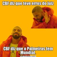 CBF diz que teve erros do juizCBF diz que o Palmeiras tem Mundial.