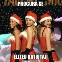 PROCURA SEELIZEU BATISTA!!