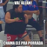 VAI, ALLAN!CHAMA ELE PRA PORRADA