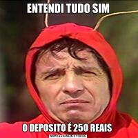 ENTENDI TUDO SIMO DEPOSITO É 250 REAIS 