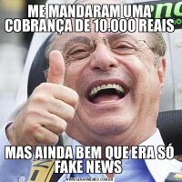 ME MANDARAM UMA COBRANÇA DE 10.000 REAISMAS AINDA BEM QUE ERA SÓ FAKE NEWS 