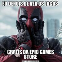 EU DEPOIS DE VER OS JOGOS GRATIS DA EPIC GAMES STORE