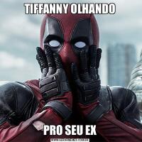 TIFFANNY OLHANDOPRO SEU EX