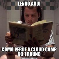 LENDO AQUICOMO PERDE A CLOUD COMP NO 1 ROUND