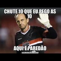 CHUTE 10 QUE EU PEGO AS 10 AQUI É PAREDÃO