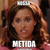 NOSSA  METIDA 