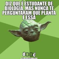 DIZ QUE É ESTUDANTE DE BIOLOGIA, MAS NUNCA TE PERGUNTARAM QUE PLANTA É ESSA