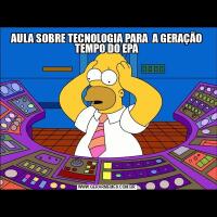 AULA SOBRE TECNOLOGIA PARA  A GERAÇÃO TEMPO DO EPA