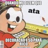 QUANDO ME DIZEM QUE DECORAÇÃO É SÓ PARA RICO