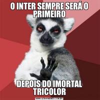 O INTER SEMPRE SERÁ O PRIMEIRODEPOIS DO IMORTAL TRICOLOR