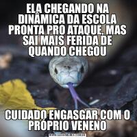 ELA CHEGANDO NA DINÂMICA DA ESCOLA PRONTA PRO ATAQUE, MAS SAI MAIS FERIDA DE QUANDO CHEGOUCUIDADO ENGASGAR COM O PRÓPRIO VENENO