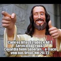 Cadê os Altos Estudos e Ad T Serviço da Tropa?
Covardia heim Generais... o troco vem nas Urnas em 20/22