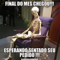 FINAL DO MES CHEGOU!!!ESPERANDO SENTADO SEU PEDIDO !!!