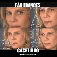 PÃO FRANCES CACETINHO