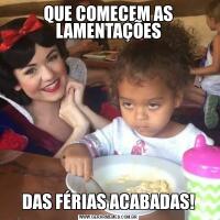 QUE COMECEM AS LAMENTAÇÕESDAS FÉRIAS ACABADAS!
