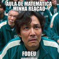 AULA DE MATEMATICA MINHA REAÇAOFODEU