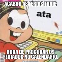 ACABOU AS FÉRIAS THAISHORA DE PROCURAR OS FERIADOS NO CALENDÁRIO.