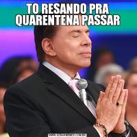 TO RESANDO PRA QUARENTENA PASSAR