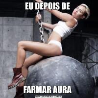 EU DEPOIS DE FARMAR AURA 