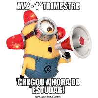 AV2 - 1º TRIMESTRECHEGOU A HORA DE ESTUDAR!