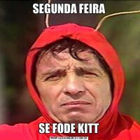 SEGUNDA FEIRASE FODE KITT