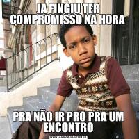 JA FINGIU TER COMPROMISSO NA HORA PRA NÃO IR PRO PRA UM ENCONTRO