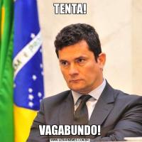 TENTA!VAGABUNDO!