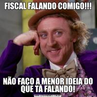 FISCAL FALANDO COMIGO!!!NÃO FAÇO A MENOR IDEIA DO QUE TÁ FALANDO!