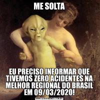 ME SOLTAEU PRECISO INFORMAR QUE TIVEMOS ZERO ACIDENTES NA MELHOR REGIONAL DO BRASIL EM 09/03/2020!