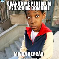 QUANDO ME PEDEM UM PEDACO DE BOMBRILMINHA REACÂO 