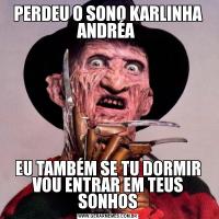 PERDEU O SONO KARLINHA ANDRÉA EU TAMBÉM SE TU DORMIR VOU ENTRAR EM TEUS SONHOS