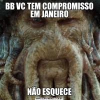 BB VC TEM COMPROMISSO EM JANEIRONÃO ESQUECE