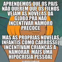 APRENDEMOS QUE OS PAIS NÃO QUEREM QUE OS FILHOS VEJAM AS NOVELAS DA GLOBO PRA NÃO INCENTIVAR NAMORO PRECOCEMAS AS PROPRIAS NOVELAS INFANTIS COMO CARROSSEL INCENTIVAM CRIANÇAS A  NAMORAR, MAIS UMA HIPOCRISIA PESSOAL