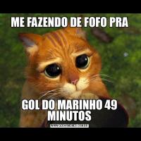 ME FAZENDO DE FOFO PRAGOL DO MARINHO 49 MINUTOS