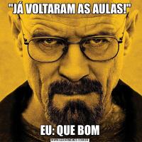 &QUOT;JÁ VOLTARAM AS AULAS!&QUOT;EU: QUE BOM