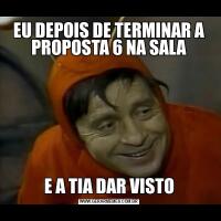 EU DEPOIS DE TERMINAR A PROPOSTA 6 NA SALAE A TIA DAR VISTO