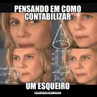 PENSANDO EM COMO CONTABILIZARUM ESQUEIRO