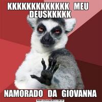 KKKKKKKKKKKKK   MEU    DEUSKKKKKNAMORADO   DA   GIOVANNA