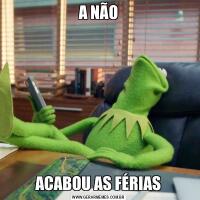 A NÃOACABOU AS FÉRIAS