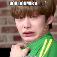 VOU DORMIR 