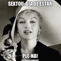 SEXTOU: DIA DE ESTARPLE-NA!
