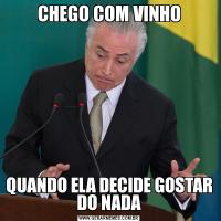 CHEGO COM VINHOQUANDO ELA DECIDE GOSTAR DO NADA