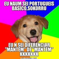 EU NAUM SEI PORTUGUEIS BASÍCO,SOKORRUEU N SEI DIFERENCIAR 