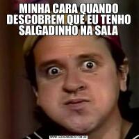 MINHA CARA QUANDO DESCOBREM QUE EU TENHO SALGADINHO NA SALA
