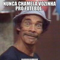 NUNCA CHAMEI A VOZINHA PRO FUTEBOL. 