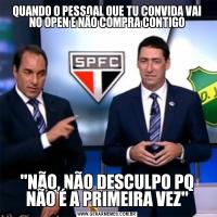 QUANDO O PESSOAL QUE TU CONVIDA VAI NO OPEN E NÃO COMPRA CONTIGO'NÃO, NÃO DESCULPO PQ NÃO É A PRIMEIRA VEZ'