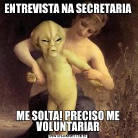 ENTREVISTA NA SECRETARIAME SOLTA! PRECISO ME VOLUNTARIAR