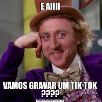 E AIIIIVAMOS GRAVAR UM TIK TOK ????